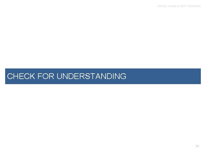 INITIAL OSHA & DOT TRAINING CHECK FOR UNDERSTANDING 30 