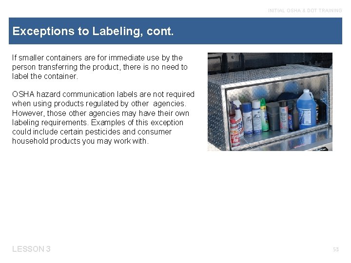 INITIAL OSHA & DOT TRAINING Exceptions to Labeling, cont. If smaller containers are for