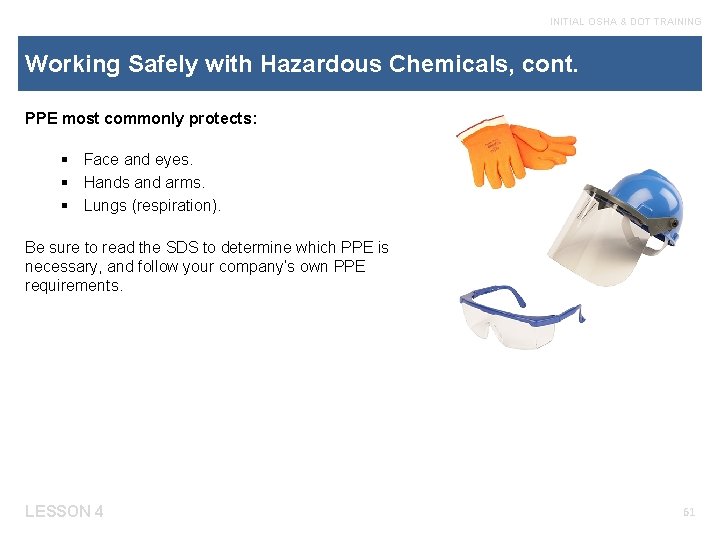 INITIAL OSHA & DOT TRAINING Working Safely with Hazardous Chemicals, cont. PPE most commonly