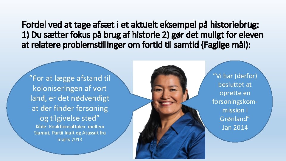 Fordel ved at tage afsæt i et aktuelt eksempel på historiebrug: 1) Du sætter
