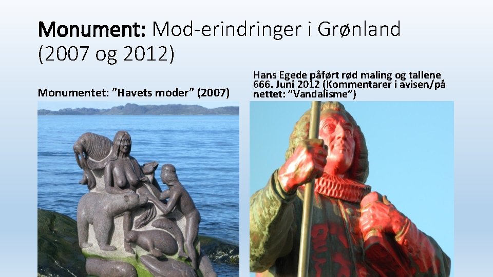 Monument: Mod-erindringer i Grønland (2007 og 2012) Monumentet: ”Havets moder” (2007) Hans Egede påført