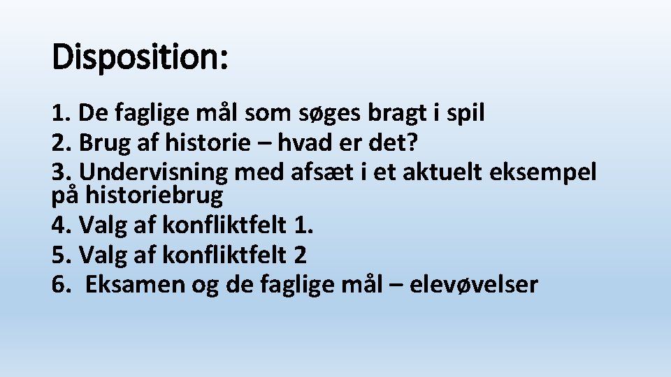 Disposition: 1. De faglige mål som søges bragt i spil 2. Brug af historie