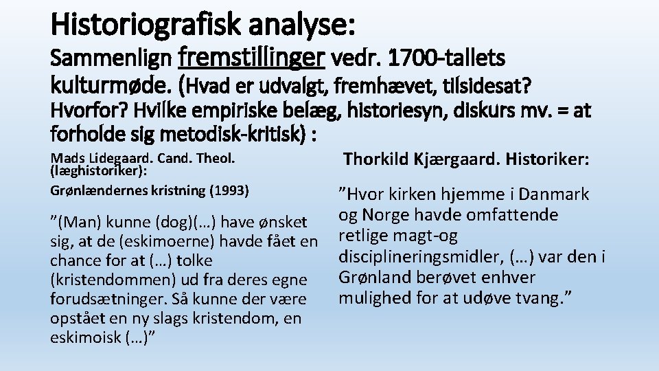 Historiografisk analyse: Sammenlign fremstillinger vedr. 1700 -tallets kulturmøde. (Hvad er udvalgt, fremhævet, tilsidesat? Hvorfor?