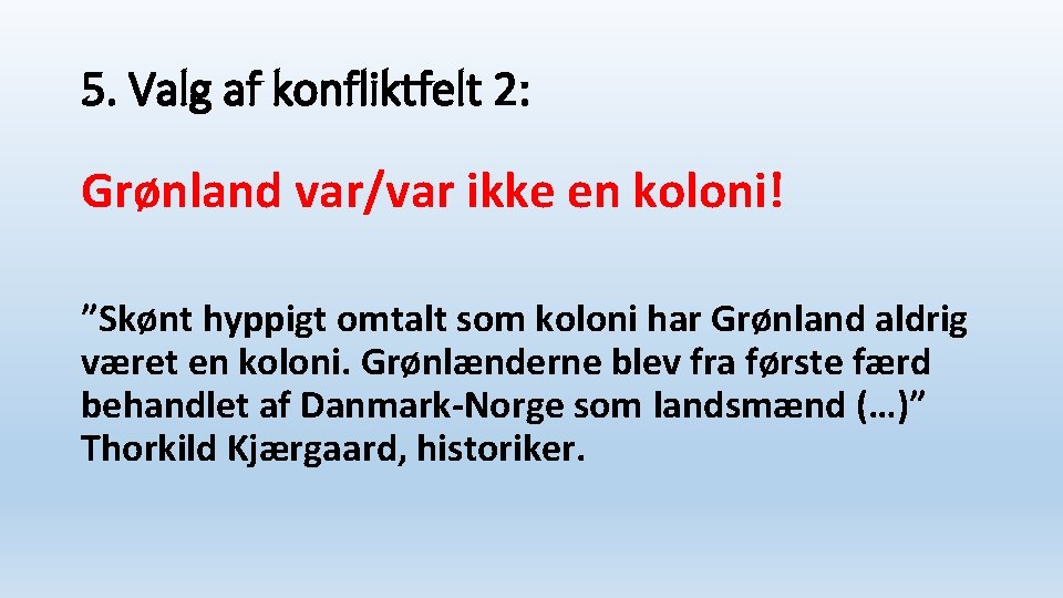 5. Valg af konfliktfelt 2: Grønland var/var ikke en koloni! ”Skønt hyppigt omtalt som