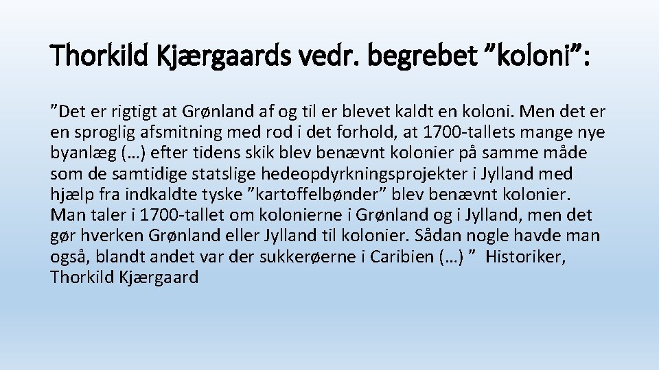 Thorkild Kjærgaards vedr. begrebet ”koloni”: ”Det er rigtigt at Grønland af og til er