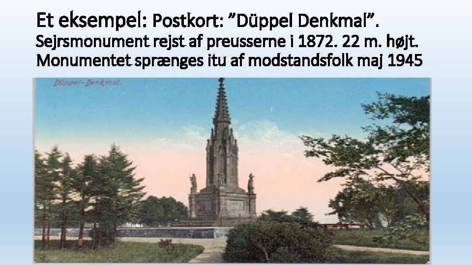 Et eksempel: Postkort: ”Düppel Denkmal”. Sejrsmonument rejst af preusserne i 1872. 22 m. højt.