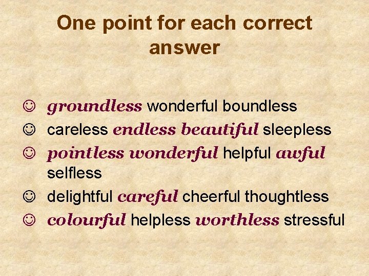 One point for each correct answer J groundless wonderful boundless J careless endless beautiful