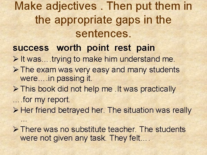 Make adjectives. Then put them in the appropriate gaps in the sentences. success worth