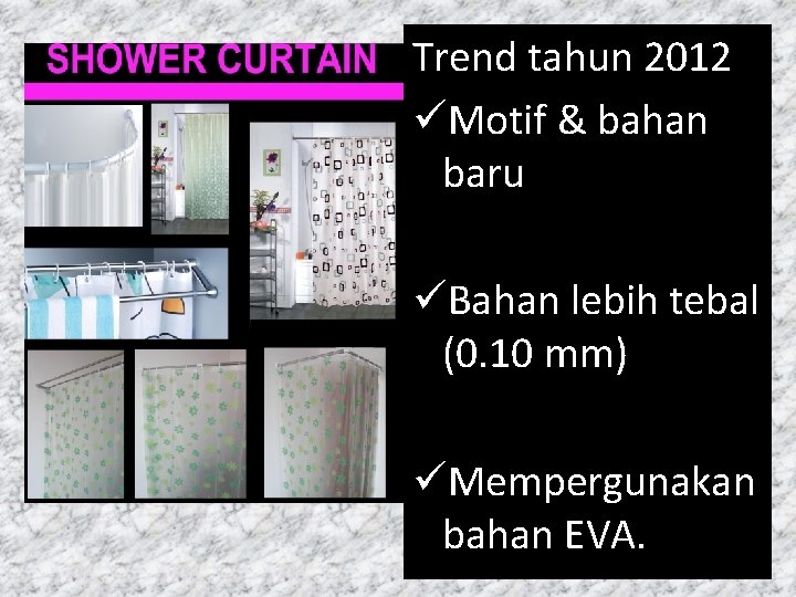 Trend tahun 2012 üMotif & bahan baru üBahan lebih tebal (0. 10 mm) üMempergunakan
