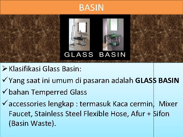 BASIN Ø Klasifikasi Glass Basin: ü Yang saat ini umum di pasaran adalah GLASS