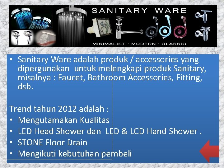  • Sanitary Ware adalah produk / accessories yang dipergunakan untuk melengkapi produk Sanitary,