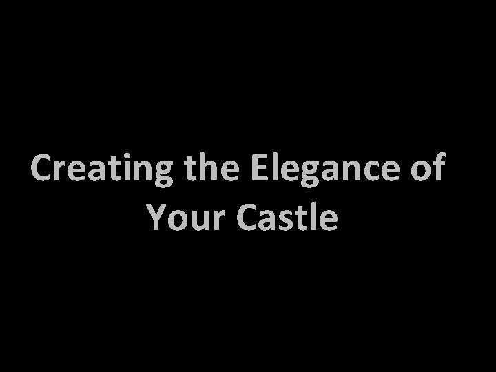 Creating the Elegance of Your Castle 