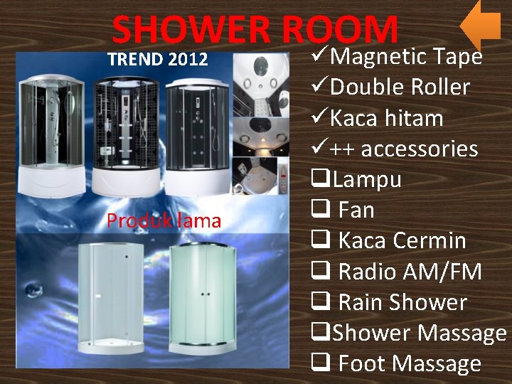 SHOWER ROOM TREND 2012 Produk lama üMagnetic Tape üDouble Roller üKaca hitam ü++ accessories