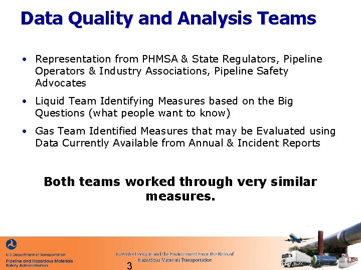 Data Quality and Analysis Teams • Representation from PHMSA & State Regulators, Pipeline Operators