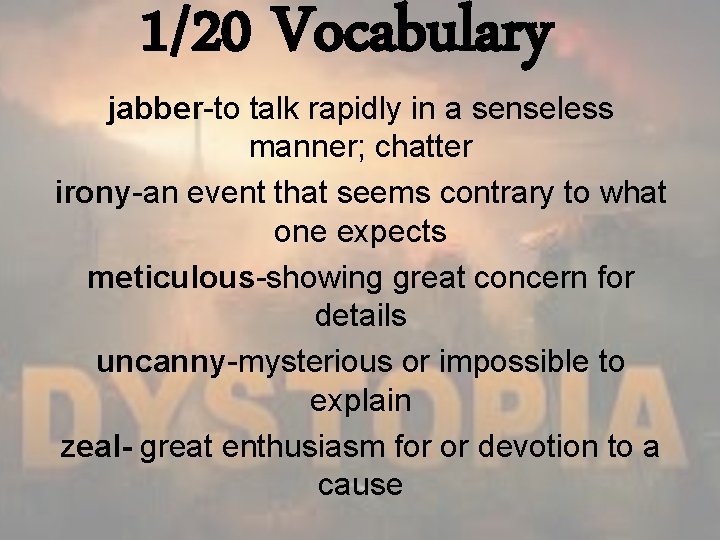 1/20 Vocabulary jabber-to talk rapidly in a senseless manner; chatter irony-an event that seems