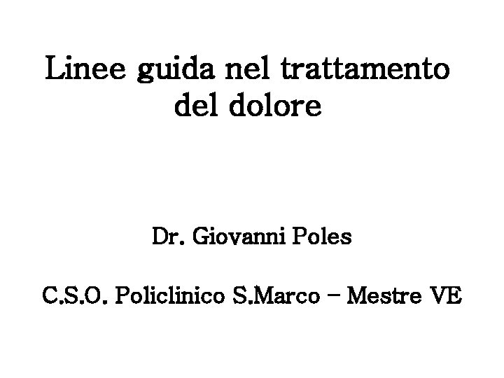 Linee guida nel trattamento del dolore Dr. Giovanni Poles C. S. O. Policlinico S.