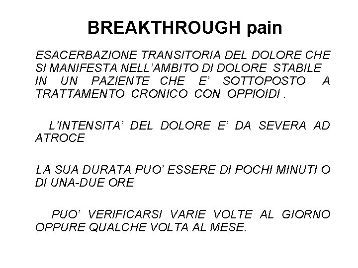 BREAKTHROUGH pain ESACERBAZIONE TRANSITORIA DEL DOLORE CHE SI MANIFESTA NELL’AMBITO DI DOLORE STABILE IN