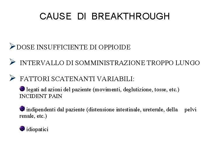 CAUSE DI BREAKTHROUGH DOSE INSUFFICIENTE DI OPPIOIDE INTERVALLO DI SOMMINISTRAZIONE TROPPO LUNGO FATTORI SCATENANTI