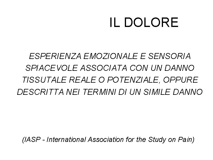 IL DOLORE ESPERIENZA EMOZIONALE E SENSORIA SPIACEVOLE ASSOCIATA CON UN DANNO TISSUTALE REALE O