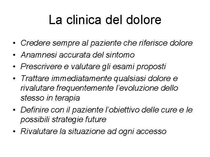 La clinica del dolore • • Credere sempre al paziente che riferisce dolore Anamnesi