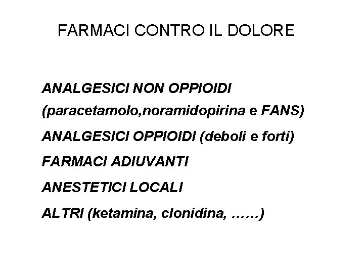 FARMACI CONTRO IL DOLORE • ANALGESICI NON OPPIOIDI (paracetamolo, noramidopirina e FANS) • ANALGESICI