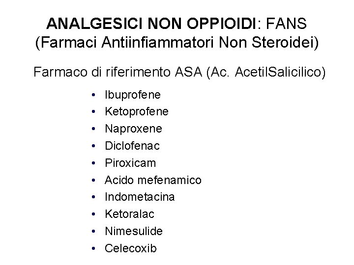 ANALGESICI NON OPPIOIDI: FANS (Farmaci Antiinfiammatori Non Steroidei) Farmaco di riferimento ASA (Ac. Acetil.