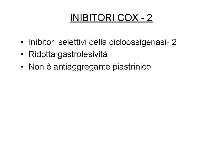 INIBITORI COX - 2 • Inibitori selettivi della cicloossigenasi- 2 • Ridotta gastrolesività •