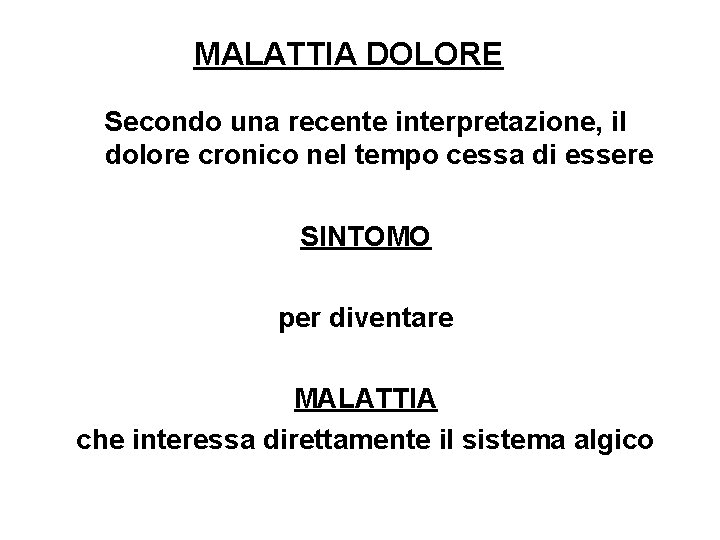 MALATTIA DOLORE Secondo una recente interpretazione, il dolore cronico nel tempo cessa di essere