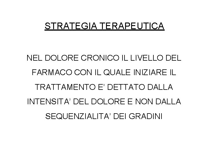 STRATEGIA TERAPEUTICA NEL DOLORE CRONICO IL LIVELLO DEL FARMACO CON IL QUALE INIZIARE IL