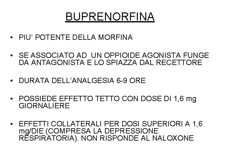 BUPRENORFINA • PIU’ POTENTE DELLA MORFINA • SE ASSOCIATO AD UN OPPIOIDE AGONISTA FUNGE