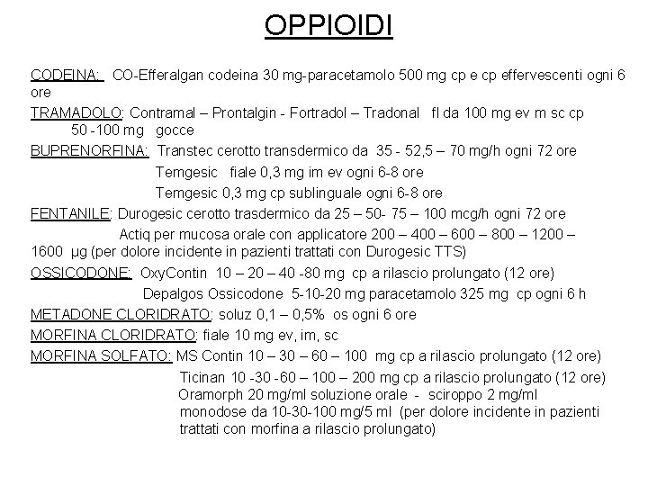 OPPIOIDI CODEINA: CO-Efferalgan codeina 30 mg-paracetamolo 500 mg cp effervescenti ogni 6 ore TRAMADOLO: