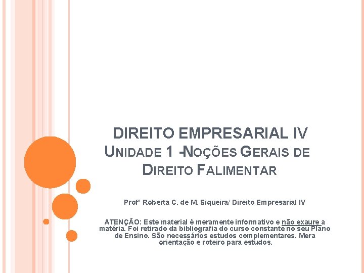 DIREITO EMPRESARIAL IV UNIDADE 1 -NOÇÕES GERAIS DE DIREITO FALIMENTAR Profª Roberta C. de