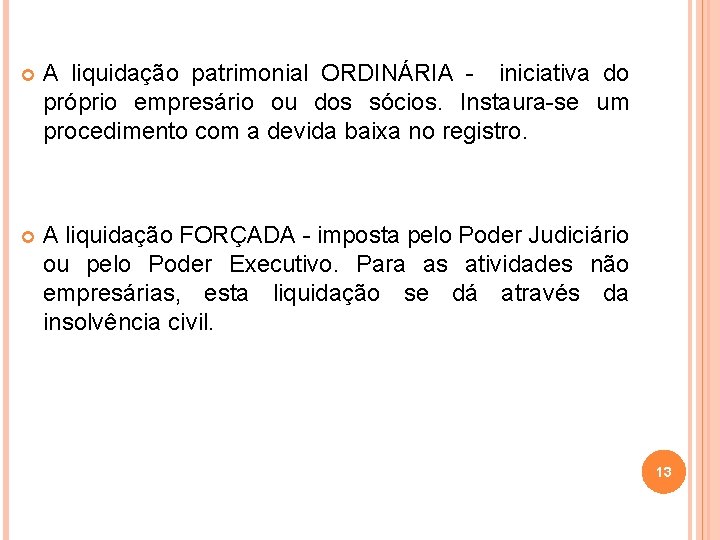  A liquidação patrimonial ORDINÁRIA - iniciativa do próprio empresário ou dos sócios. Instaura-se