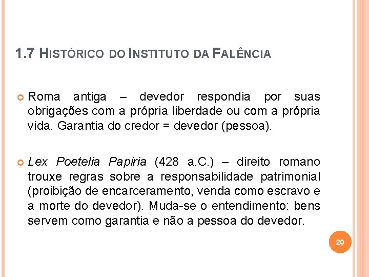 1. 7 HISTÓRICO DO INSTITUTO DA FALÊNCIA Roma antiga – devedor respondia por suas