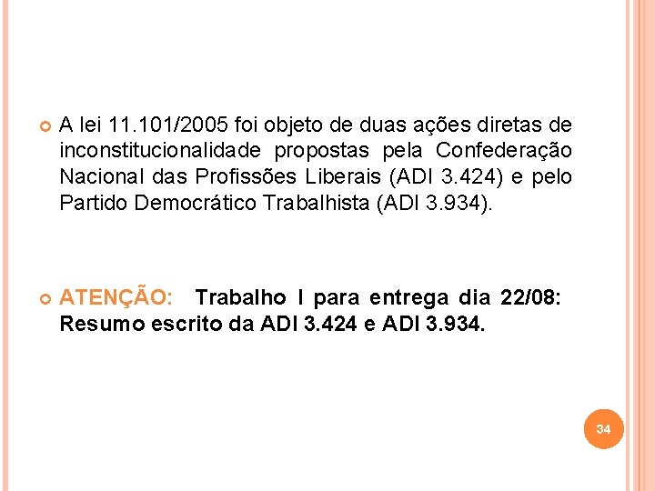  A lei 11. 101/2005 foi objeto de duas ações diretas de inconstitucionalidade propostas