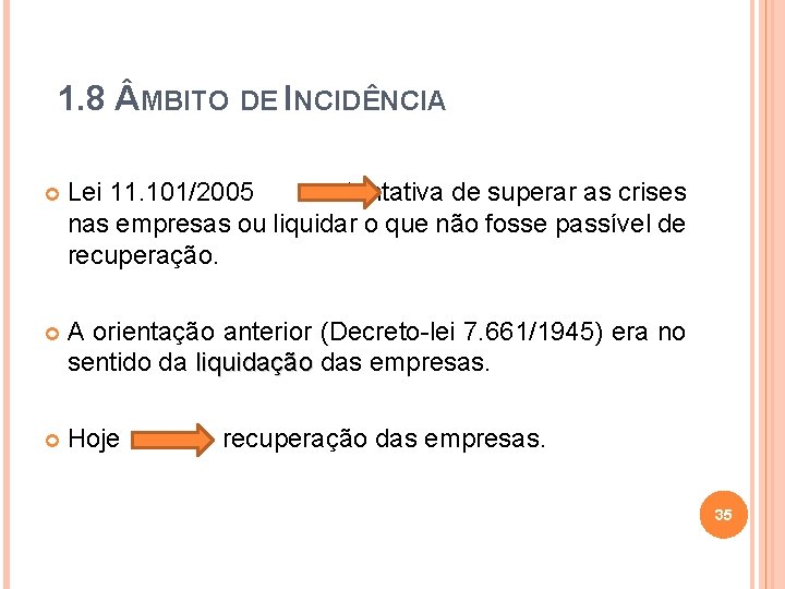 1. 8 MBITO DE INCIDÊNCIA Lei 11. 101/2005 tentativa de superar as crises nas