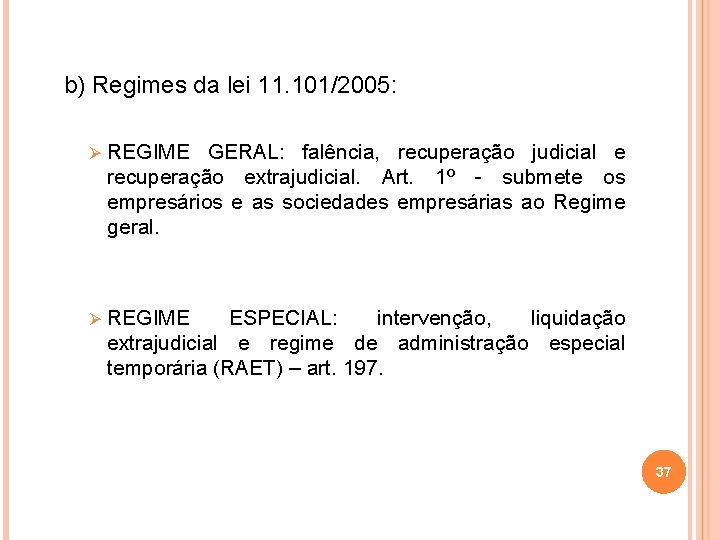 b) Regimes da lei 11. 101/2005: Ø REGIME GERAL: falência, recuperação judicial e recuperação