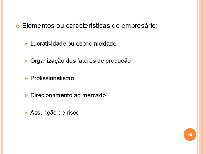  Elementos ou características do empresário: Ø Lucratividade ou economicidade Ø Organização dos fatores