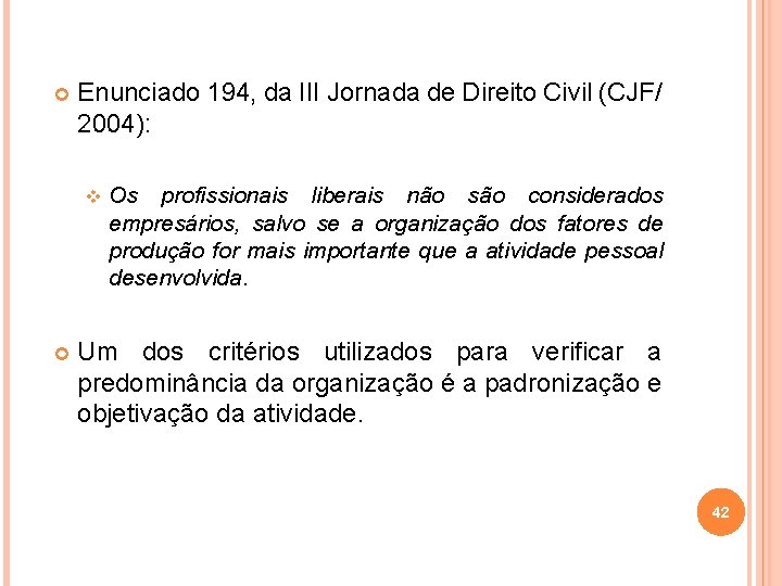  Enunciado 194, da III Jornada de Direito Civil (CJF/ 2004): v Os profissionais