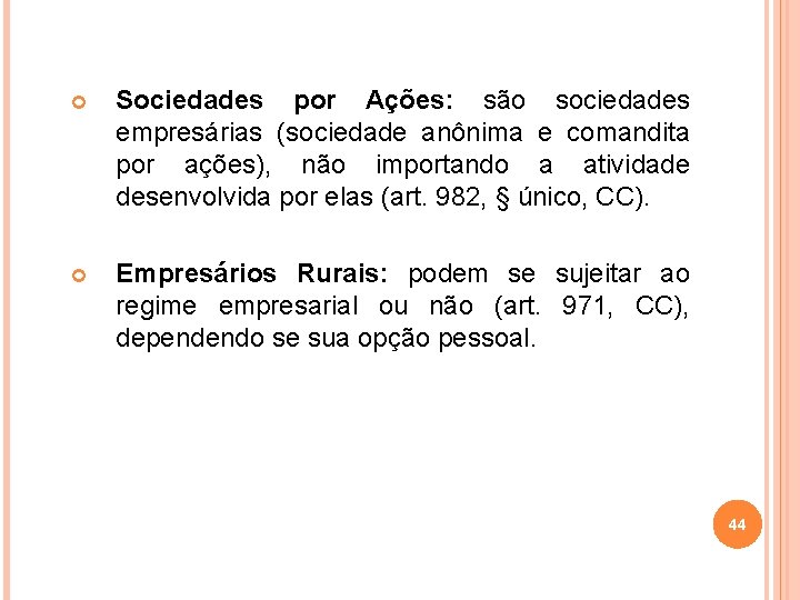  Sociedades por Ações: são sociedades empresárias (sociedade anônima e comandita por ações), não