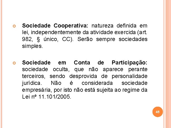  Sociedade Cooperativa: natureza definida em lei, independentemente da atividade exercida (art. 982, §