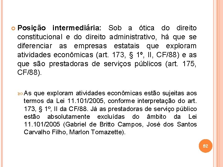  Posição intermediária: Sob a ótica do direito constitucional e do direito administrativo, há