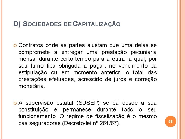 D) SOCIEDADES DE CAPITALIZAÇÃO Contratos onde as partes ajustam que uma delas se compromete