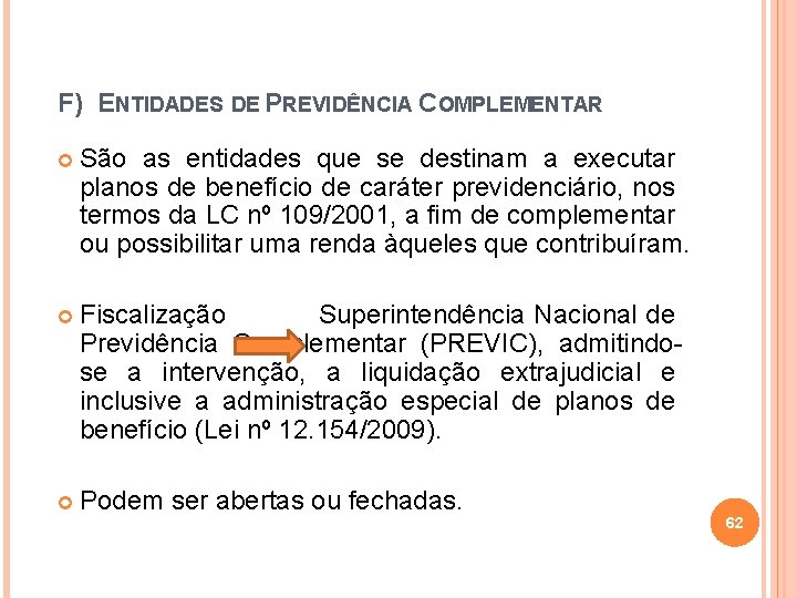 F) ENTIDADES DE PREVIDÊNCIA COMPLEMENTAR São as entidades que se destinam a executar planos