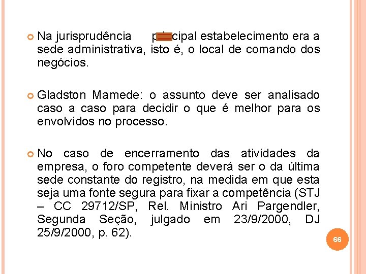  Na jurisprudência principal estabelecimento era a sede administrativa, isto é, o local de