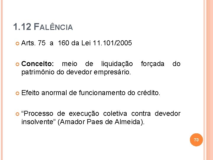 1. 12 FALÊNCIA Arts. 75 a 160 da Lei 11. 101/2005 Conceito: meio de