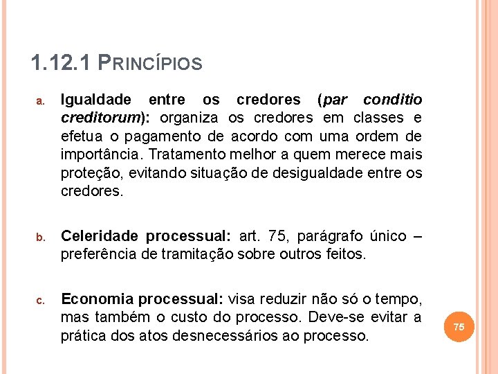 1. 12. 1 PRINCÍPIOS a. Igualdade entre os credores (par conditio creditorum): organiza os