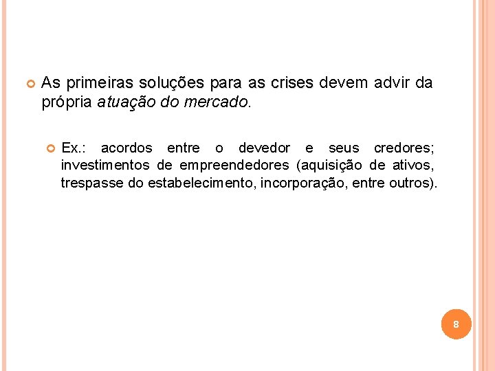  As primeiras soluções para as crises devem advir da própria atuação do mercado.