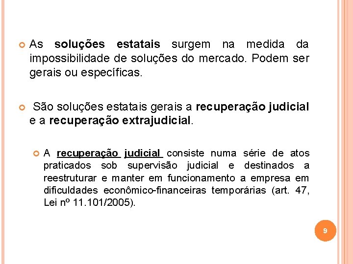  As soluções estatais surgem na medida da impossibilidade de soluções do mercado. Podem