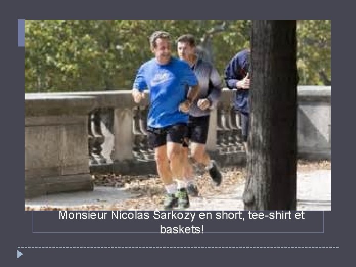Monsieur Nicolas Sarkozy en short, tee-shirt et baskets! 